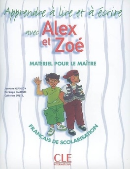 Apprendre à lire et à écrire avec Alex et Zoé : français de scolarisation -  Livre de Jocelyne Quinson