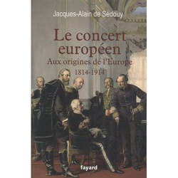 Couverture de Le concert européen : Aux origines de l'Europe (1814-1914)