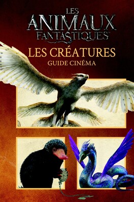 Couverture du livre Les Animaux Fanstastiques, Guide cinéma : Les créatures