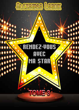 RENDEZ VOUS AVEC MA STAR (Tome 1 et 2) d'Alexandra Lanoix - SAGA Rendez_vous_avec_ma_star_tome_3-1004155-264-432