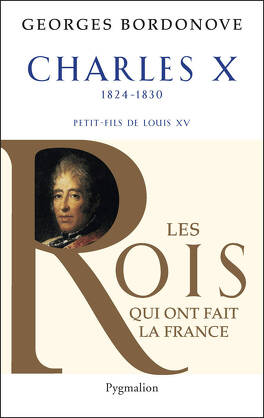 Couverture du livre : Les Rois qui ont fait la France : Charles X