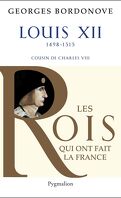 Les Rois qui ont fait la France : Louis XII