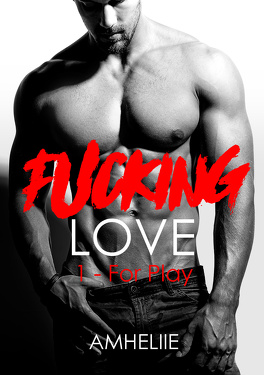 Couverture du livre : Fucking Love, Tome 1 : For Play