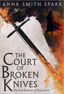 Couverture de Empires of Dust, Tome 1 : The Court of Broken Knives