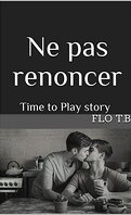 Time To Play, Tome 2 : Ne pas renoncer