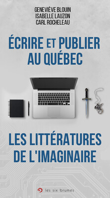 Couverture de Écrire et publier au Québec : Les littératures de l'imaginaire