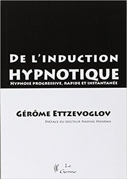 Couverture de De l'induction hypnotique : Hypnose progressive, rapide et instantanée