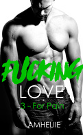 Fucking Love, Tome 3 : For Pain