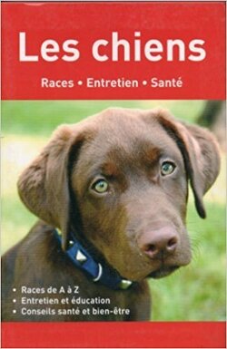 Couverture de Les chiens : races, entretien, santé