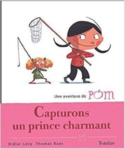 Couverture de Une aventure de Pom, Tome 1 : Capturons un prince charmant