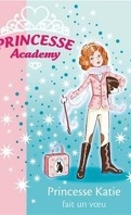 Princesse Academy, Tome 2 : Princesse Katie fait un voeu