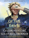 Ghosts of the Shadow Market, Tome 1: Son of the Dawn