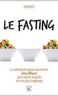 Le Fasting - La méthode de jeûne intermittent ultra efficace pour perdre du poids et vivre longtemps