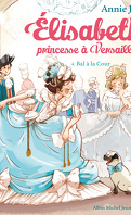 Élisabeth, princesse à Versailles, Tome 4 : Bal à la cour