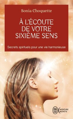 Couverture de A l'écoute de votre sixième sens : secrets spirituels pour une vie harmonieuse