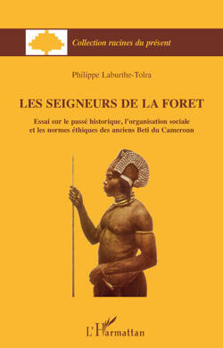 Couverture de Les Seigneurs de la forêt. Essai sur le passé historique, l'organisation sociale et les normes éthiques des anciens Beti du Cameroun