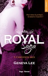 Royal Saga, Tome 5 : Convoite-moi
