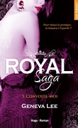 Royal Saga, Tome 5 : Convoite-moi