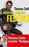 Une aventure nommée Federer: Thomas Sotto raconte Rodgeur