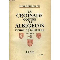 Couverture de La croisade contre les Albigeois et l'union du Languedoc à la France, 1209-1249