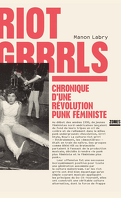 Riot Grrrls : Chronique d'une révolution punk féministe