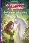Les magiciennes d'Avalon, Tome 4: Emily et le secret de la licorne