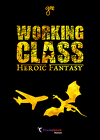 Working Class Heroic Fantasy