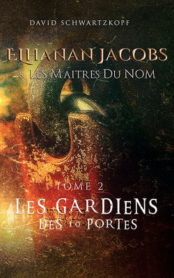 Couverture de Elhanan Jacobs et les maîtres du nom, Tome 2 : Les Gardiens des dix portes