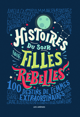 Couverture du livre Histoires du soir pour filles rebelles, Tome 1 : 100 destins de femmes extraordinaires
