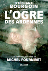 L'ogre des Ardennes : Les derniers secrets de Michel Fourniret