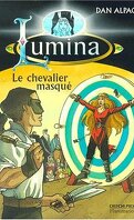 Lumina, tome 3 : Le Chevalier masqué