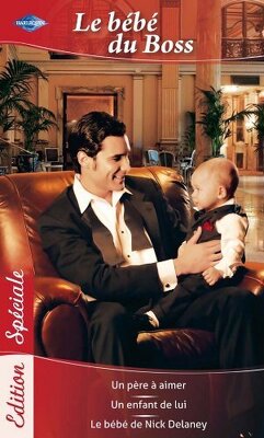 Couverture de Le bébé du boss : Un père à aimer - Un enfant de lui - Le bébé de Nick Delaney