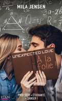 Unexpected Love, Tome 1 : À la folie !