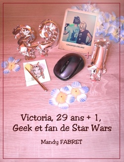 Couverture de Victoria, 29 ans + 1, Geek et fan de Star Wars