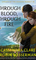 Ghosts of the Shadow Market, Tome 8: Through Blood, Through Fire