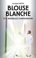 Blouse Blanche et 5 Nouvelles D'Anticipation