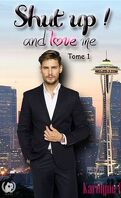 Shut up ! and love me tome 1