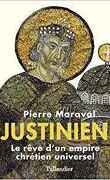 Justinien. Le reve d'un empire chrétien universel