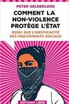 couverture Comment la non-violence protège l'Etat  : Essai sur l'inefficacité des mouvements sociaux