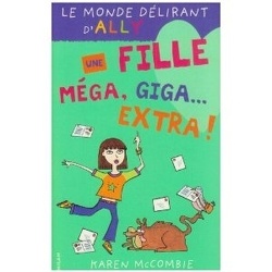 Couverture de Le Monde délirant d'Ally, Tome 1 : Une fille méga, giga-extra !