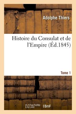Couverture de Histoire du Consulat et de l'Empire, faisant suite à l'Histoire de la Révolution française, tome 1