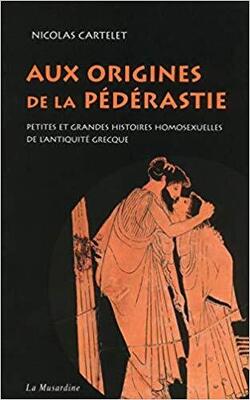Couverture de Aux origines de la pédérastie : petites et grandes histoires homosexuelles de l'Antiquité grecque