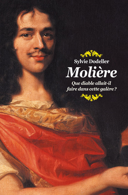 Couverture du livre : Molière Que diable allait-il faire dans cette galère?