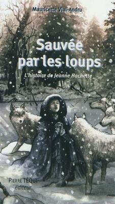 Couverture de Sauvée par les Loups, l'Histoire de Jeanne Hachette