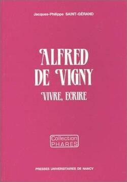 Couverture de Alfred de Vigny : Vivre, écrire
