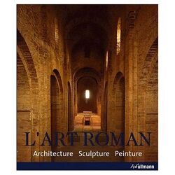 Couverture de L'art Roman : Architecture, Sculpture, Peinture