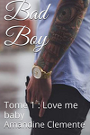 couverture Bad boy, Tome 1 : Love me baby