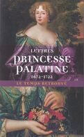 Lettres de la princesse Palatine 1672-1722