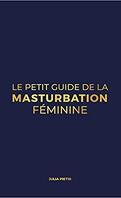 Le Petit Guide de la Masturbation Féminine - Au Bout Des Doigts
