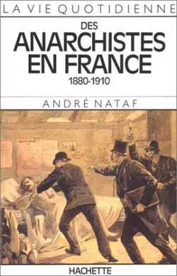 Couverture de La vie quotidienne des anarchistes en France 1880-1910